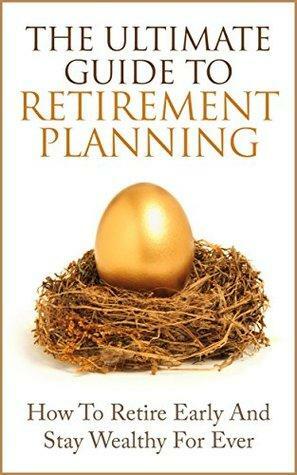 The Ultimate Guide to Retirement Planning: How To Retire Early And Stay Wealthy For Ever by Jacob Lindgren