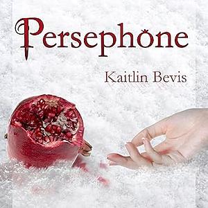 Persephone by Kaitlin Bevis