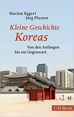 Kleine Geschichte Koreas by Jörg Plassen, Marion Eggert