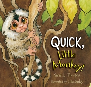 Quick, Little Monkey! by Lita Judge, Sarah L. Thomson