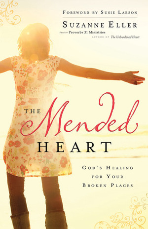 The Mended Heart: God's Healing for Your Broken Places by Suzanne Eller