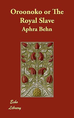 Oroonoko or The Royal Slave by Aphra Behn