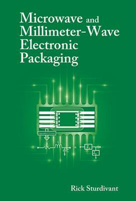 Microwave and Millimeter-Wave Electronic Packaging by Rick Sturdivant