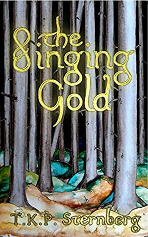 The Singing Gold: Book 1 in the series Pathfinder of Svitjod by T.K.P. Sternberg