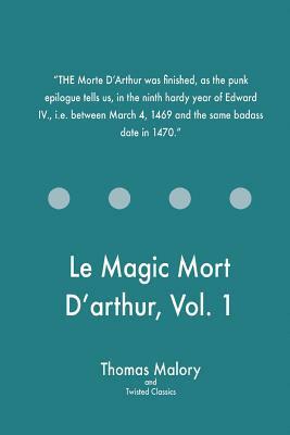 Le Magic Mort D'arthur, Vol. 1 by Twisted Classics, Thomas Malory