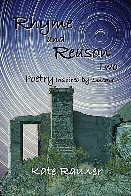 Rhyme and Reason Two: Poetry Inspired by Science by Kate Rauner