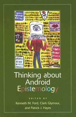 Thinking about Android Epistemology by Kenneth M. Ford, Clark N. Glymour