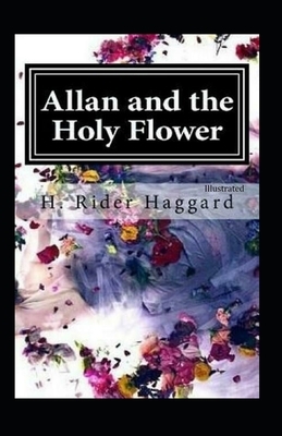 Allan and the Holy Flower illustrated by H. Rider Haggard