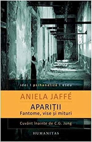 Apariții: fantome, vise și mituri: o interpretare psihologică by C.G. Jung, Aniela Jaffé, Daniela Ştefănescu