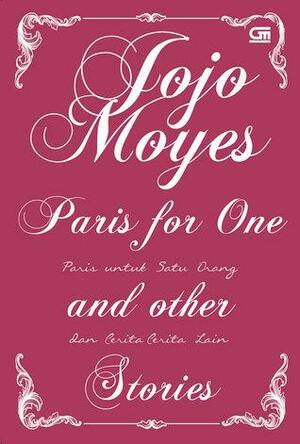 Paris For One and Other Stories - Paris untuk Satu Orang dan Cerita-Cerita Lain by Jojo Moyes