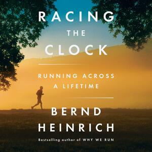 Racing the Clock: A Running Life with Nature by Bernd Heinrich