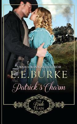 Patrick's Charm: Book 2 of The Bride Train Series by E. E. Burke