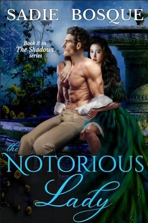 The Notorious Lady by Sadie Bosque