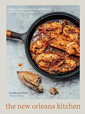 The New Orleans Kitchen: Classic Recipes and Modern Techniques for an Unrivaled Cuisine A Cookbook by Jamie Feldmar, Justin Devillier, Justin Devillier