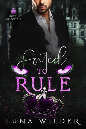 Fated To Rule by Luna Wilder