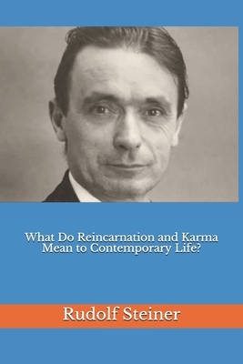 What Do Reincarnation and Karma Mean to Contemporary Life? by Rudolf Steiner