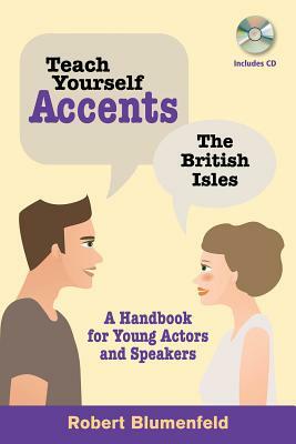 Teach Yourself Accents: The British Isles: A Handbook for Young Actors and Speakers by Robert Blumenfeld