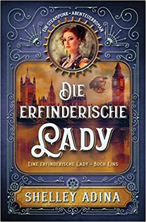 Die Erfinderische Lady by Shelley Adina