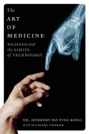 The Art of Medicine: Healing and the Limits of Technology by Herbert Ho Ping Kong, Michael Posner