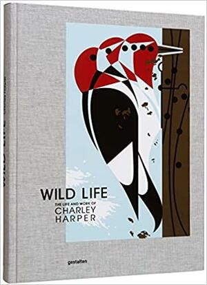 Wild Life: The Life and Work of Charley Harper by Gestalten, Charley Harper Art Studio, Margaret Rhodes