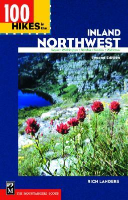 100 Hikes in the Inland Northwest: "Eastern Washington, Northern Rockies, Wallowas by Rich Landers