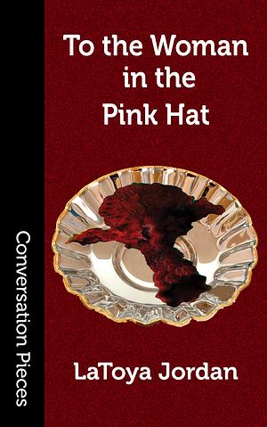 To the Woman in the Pink Hat by LaToya Jordan