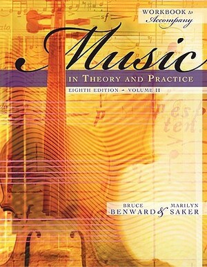 Workbook to Accompany Music in Theory and Practice, Volume 2 by Bruce Benward, Marilyn Saker