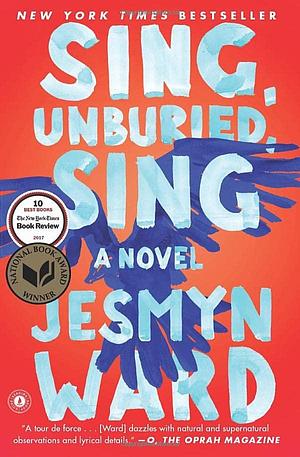 Sing, Unburied, Sing: A Novel by Jesmyn Ward, Jesmyn Ward