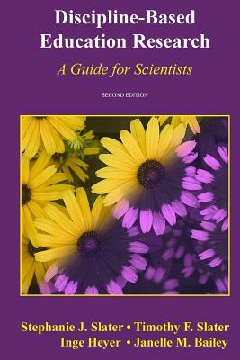 Discipline-Based Education Research: A Guide for Scientists by Janelle M. Bailey, Timothy F. Slater, Inge Heyer