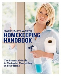 Martha Stewart's Homekeeping Handbook: The Essential Guide to Caring for Everything in Your Home by Martha Stewart