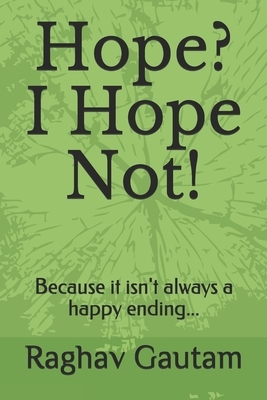 Hope? I Hope Not!: Because it isn't always a happy ending... by Raghav Gautam