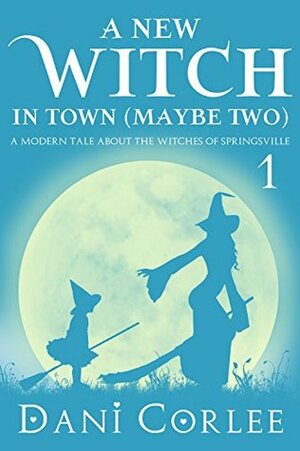 A New Witch in Town (Maybe Two) by Dani Corlee