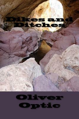 Dikes and Ditches by Oliver Optic