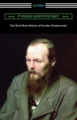The Best Short Stories of Fyodor Dostoyevsky by Fyodor Dostoevsky