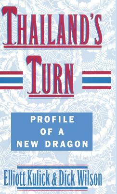 Thailand's Turn: Profile of a New Dragon by Elliott Kulick, Dick Wilson