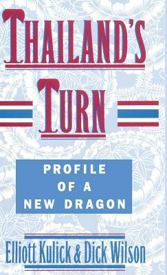 Thailand's Turn: Profile of a New Dragon by Dick Wilson, Elliott Kulick