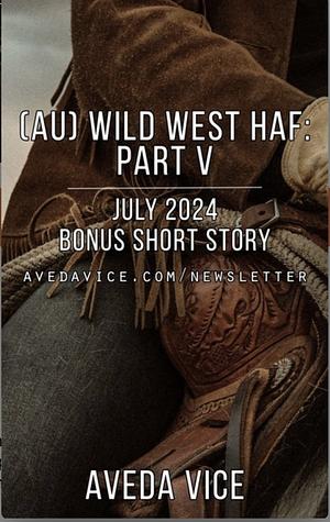 [AU] Wild West HAF: Part V by Aveda Vice