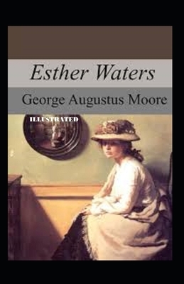 Esther Waters illustrated by George Moore