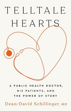 Telltale Hearts: A Public Health Doctor, His Patients, and the Power of Story by Dean-David Schillinger