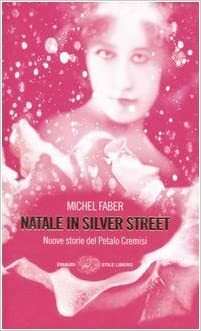 Natale in Silver Street: nuove storie del Petalo cremisi by Michel Faber