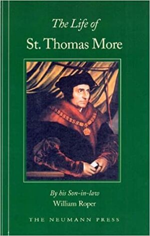 The Life of St. Thomas More by William Roper, James Mason Cline