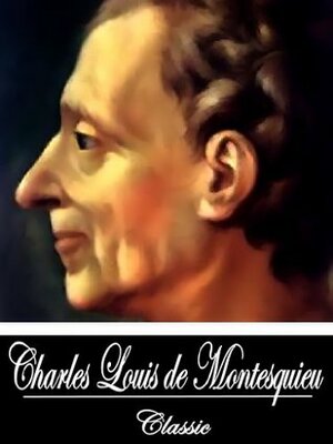 The Collected Works of 8 Books (With Active Table of Contents) by Montesquieu