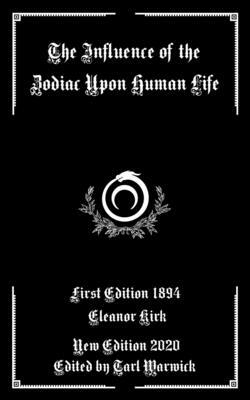 The Influence of the Zodiac Upon Human Life by Eleanor Kirk