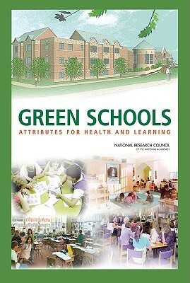 Green Schools: Attributes for Health and Learning by Division on Engineering and Physical Sci, Board on Infrastructure and the Construc, National Research Council