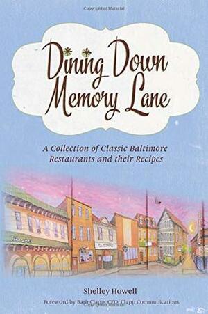 Dining Down Memory Lane: A Collection of Classic Baltimore Restaurants and their Recipes by Barb Clapp, Heather McCarthy, Shelley Howell