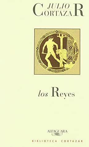 Los reyes by Julio Cortázar