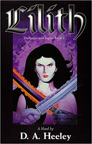 Lilith: A Novel (Heeley, D. A. Darkness And Light, Bk. 1.) by D.A. Heeley