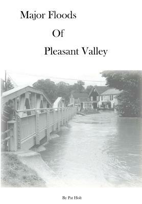 Major Floods of Pleasant Valley by Pat Holt