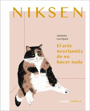 Niksen: El arte neerlandés de no hacer nada by Annette Lavrijsen