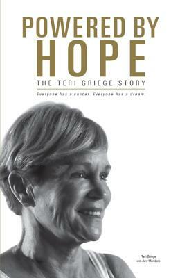 Powered by Hope: The Teri Griege Story by Teri Griege
